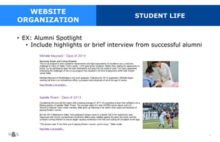 48
WEBSITE
ORGANIZATION
STUDENT LIFE
• EX: Alumni Spotlight
• Include highlights or brief interview from successful alumni
 
