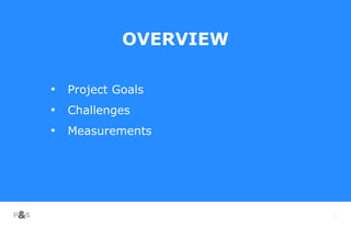 5
OVERVIEW
• Project Goals
• Challenges
• Measurements
 