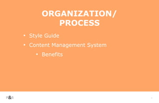 57
ORGANIZATION/
PROCESS
• Style Guide
• Content Management System
• Benefits
 