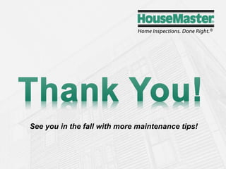 See you in the fall with more maintenance tips! 