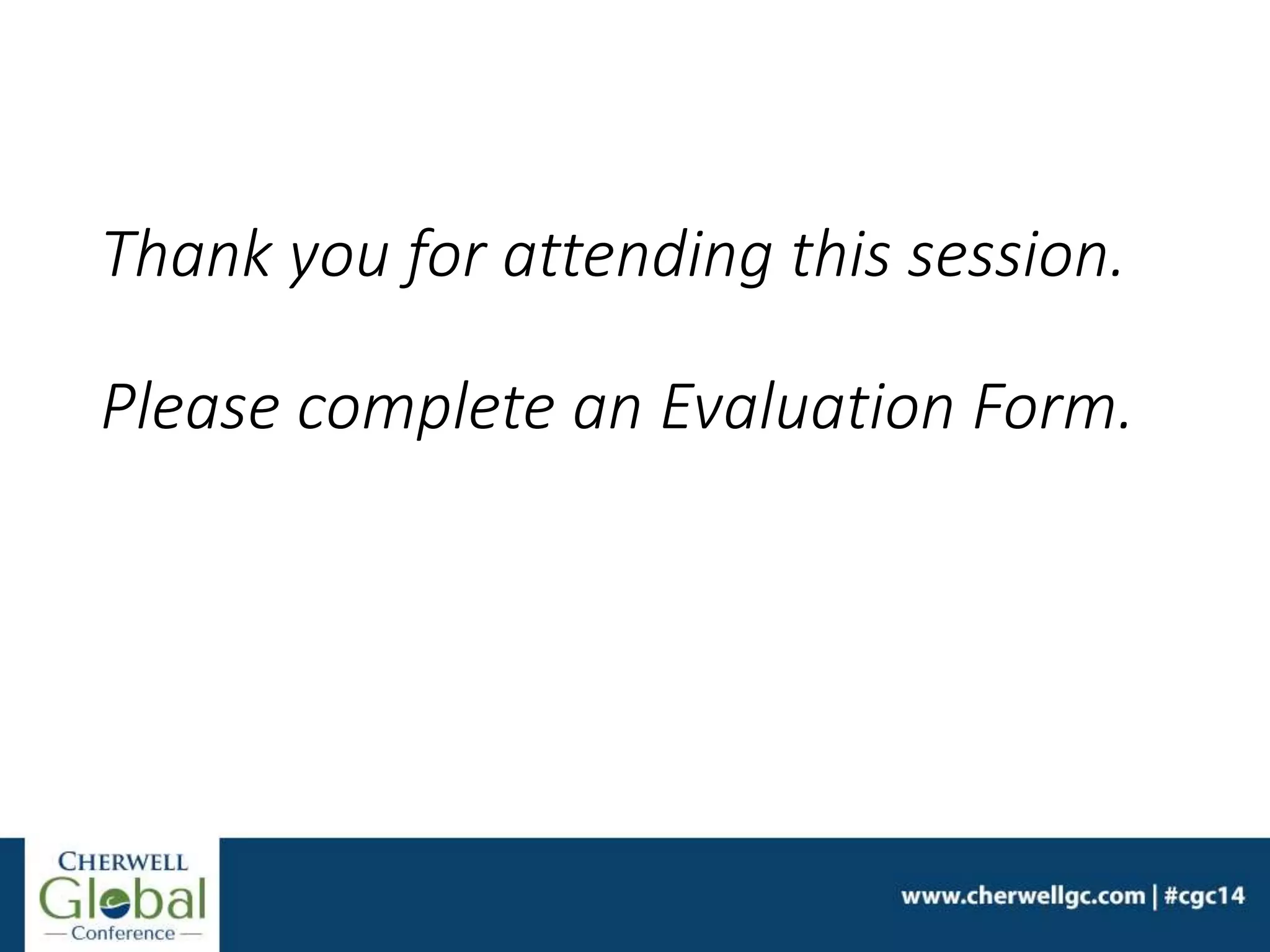 Thank you for attending this session.
Please complete an Evaluation Form.
 