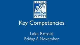Key Competencies
   Lake Rotoiti
 Friday, 6 November
 