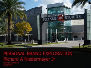 PERSONAL BRAND EXPLORATION


Richard A Niedermayer Jr


Project & Portfolio I


03/22/2021
 