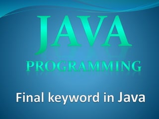 Final keyword in java | PPTX