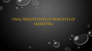 FINAL PRESENTATION OF PRINCIPLES OF
MARKETING
 