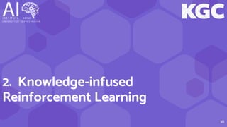 38
2. Knowledge-infused
Reinforcement Learning
 
