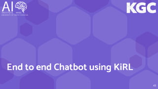 43
End to end Chatbot using KiRL
 
