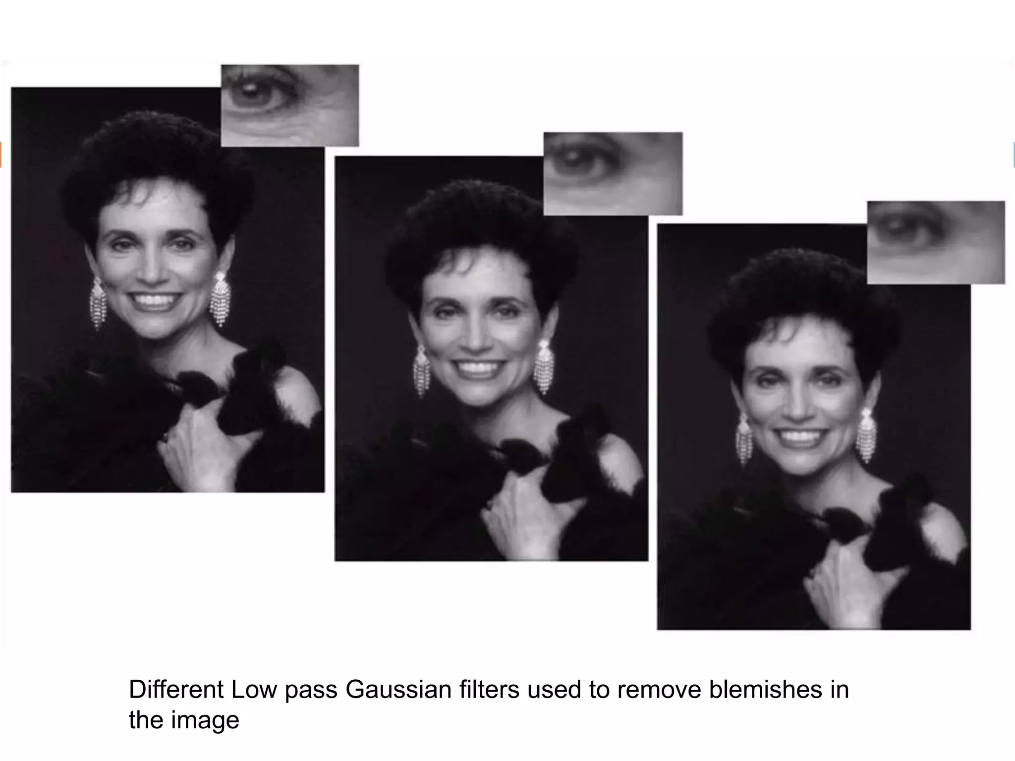 Different Low pass Gaussian filters used to remove blemishes in the image 