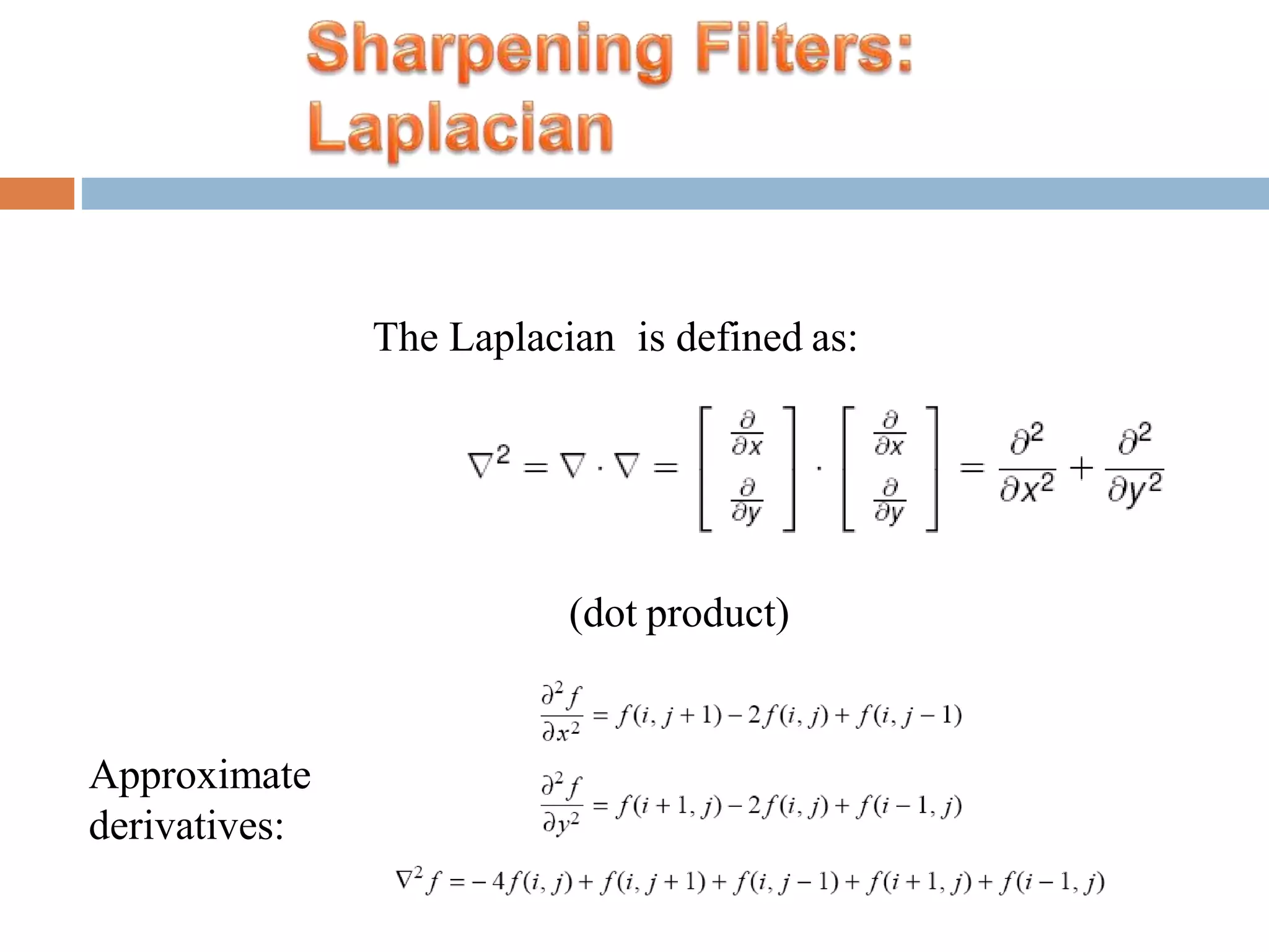 The Laplacian is defined as: (dot product) Approximate derivatives: 