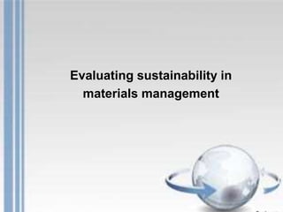 Evaluating sustainability in
materials management
 