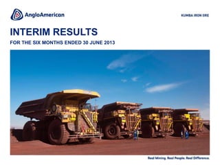 INTERIM RESULTS
FOR THE SIX MONTHS ENDED 30 JUNE 2013
 