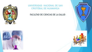 UNIVERSIDAD NACIONAL DE SAN
CRISTÓBAL DE HUAMANGA
FACULTAD DE CIENCIAS DE LA SALUD
 