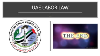 UAE LABOR LAW
Presented by:
Jawad Dilawar
MBA-LLB-LLM leading to PHD
 