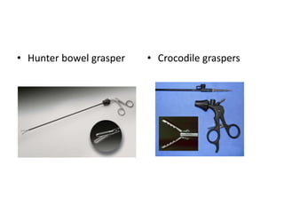 • Hunter bowel grasper • Crocodile graspers
 