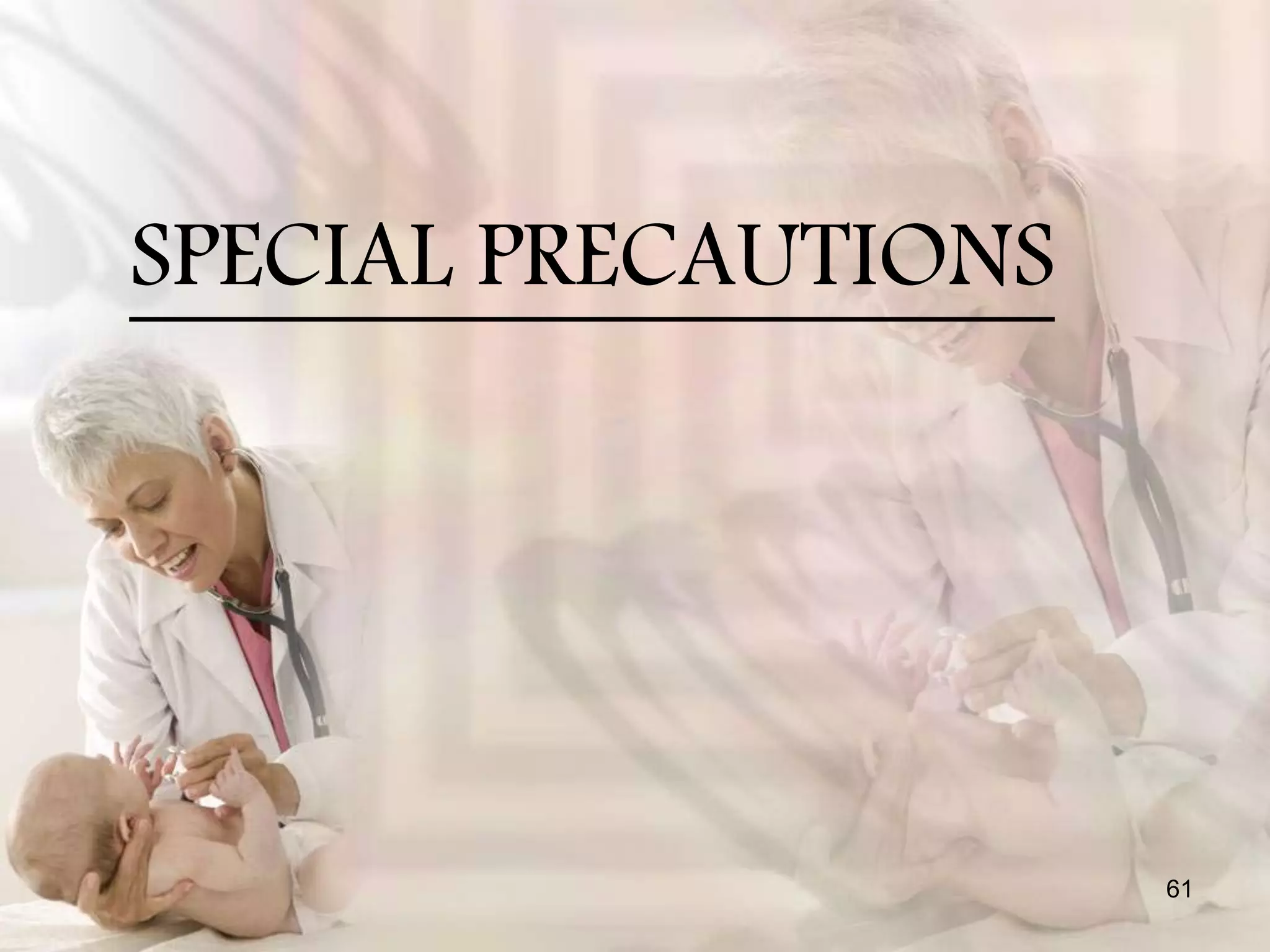 SPECIAL PRECAUTIONS
61
 