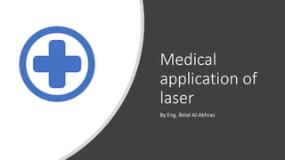 Medical
application of
laser
By Eng. Belal Al-Akhras
 