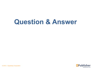 Question & Answer




© 2012 – Quadralay Corporation
 