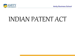 Amity Business School
INDIAN PATENT ACT
 