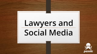 Lawyers and
Social Media
 