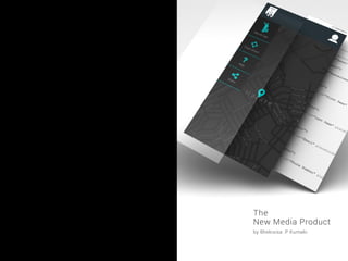 The
New Media Product
by Bhekisisa .P Kumalo
 