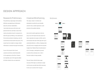 DESIGN APPROACH
Research/Preliminary Creative/Wireframing Wireframes
The preliminary stage began with problem
definition and gathering of information
about the relevant stakeholders.
I had verbal interviews with drivers and
questionnaires for cab riders to learn their
needs and problems faced in comparison to
what the app was offering. I also asked about
the normal procedures of getting a cab and
inconveniences faced within the process. The
research got me insights on design related
information to improve the app’s functionality.
It was in this research that I learnt
customers and drivers alike find benefit
in the negotiation of fare fees. A feature
not originally a part of the app but added
to further enhance the user experience.
This stage is where I sat down and
attempted to provide the most feasible
solutions that a mobile application could
provide to the problem defined.
Users tend to prefer applications that are
easy to use and require the least amount of
input, especially since apps are often used in
environments that don’t offer apps their user’s
undevided attention i.e offices, shopping malls
and quick transit. Strapped with this and other
insights from “Mobile Phone Transformations”
(Dr. B. Chivanga), I attempted to provide
a solution that could get users a ride in
the least number of steps possible.
The wire-frames show the basic page
structure of the App in an attempt to single
out the main user path that will be necessary
for the user to achieve their end goal.
App A Cab
App A Cab
Login
Sign Up
Sign Up
Proceed
Username
First name
Type Destination
Pick-up point
Last name
E-mail address
Payment method
Password
Keep me signed in
Locate me
Locate me
Get a cab
Track Driver
Help
Share Experience
Fare Fee
$15.5
Accept
Decline
Negotiate
Set Destination
Fare Fee
Negotiate
Your Final Offer
Send
Negotiate
Your Driver is
Driver Arrival
Track Driver
Track Driver
Track Driver
You
Driver
Share Experience
Share
Facebook
Twitter
Google+
FAQ
Contact Us
Help
Getting a cab
Contact Us
FAQ
FAQ
Contact Us
Help
Locate me
You
Sign Up
app
a
cab
Driver’s Final Offer
Accept
Decline
 