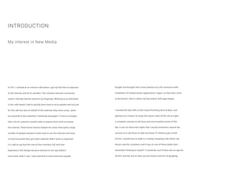 In 2011 I worked at an internet café where I got my first full on exposure
to the internet and all its wonders. The constant internet connection
meant I literally had the world at my fingertips. Working as an attendant
in the café meant I had to quickly learn how to serve people and not just
for the café but also on behalf of the websites they were using. I grew
accustomed to the statement “ndirikuda kuGoogler” (I want to Google)
that a lot of customers would make to express their wish to browse
the internet. These brave novices helped me notice that quite a large
number of people wanted to learn how to use the internet and more
so how frustrated they got when websites didn’t work as expected.
It is safe to say that the role of User Interface (UI) and User
Experience (UX) Design became relevant to me way before I
even knew what it was. I also watched as more and more people
INTRODUCTION
bought and brought their smart-phones to us for assistance with
installation of mobile phone applications (“apps”, as they have come
to be known). Here is where my fascination with apps began.
I worked the late shift so that meant finishing work at 8pm, and
getting me a chance to enjoy the serene state of the city at night,
a complete contrast to the busy and overcrowded scenes of the
day. It was on these late nights that I would sometimes require the
services of a cab driver to take me home. If I failed to get a hold
of him, I would have to walk to a nearby shopping mall where cab
drivers wait for customers and it was on one of these walks that I
remember thinking to myself “ it would be cool if there was an app for
all this” and the rest as they say was history and lots of googling.
My interest in New Media
 