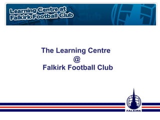 The Learning Centre  @ Falkirk Football Club 