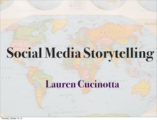 Social Media Storytelling
Lauren Cucinotta

Thursday, October 10, 13

 