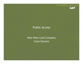 Public Access
New West Land Company
Clark Stevens
 