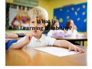 What is
Learning Disability?
 