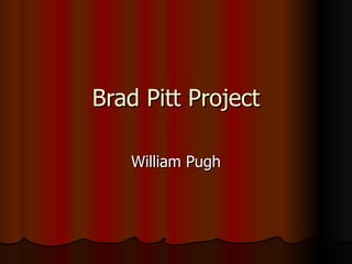 Brad Pitt Project William Pugh 