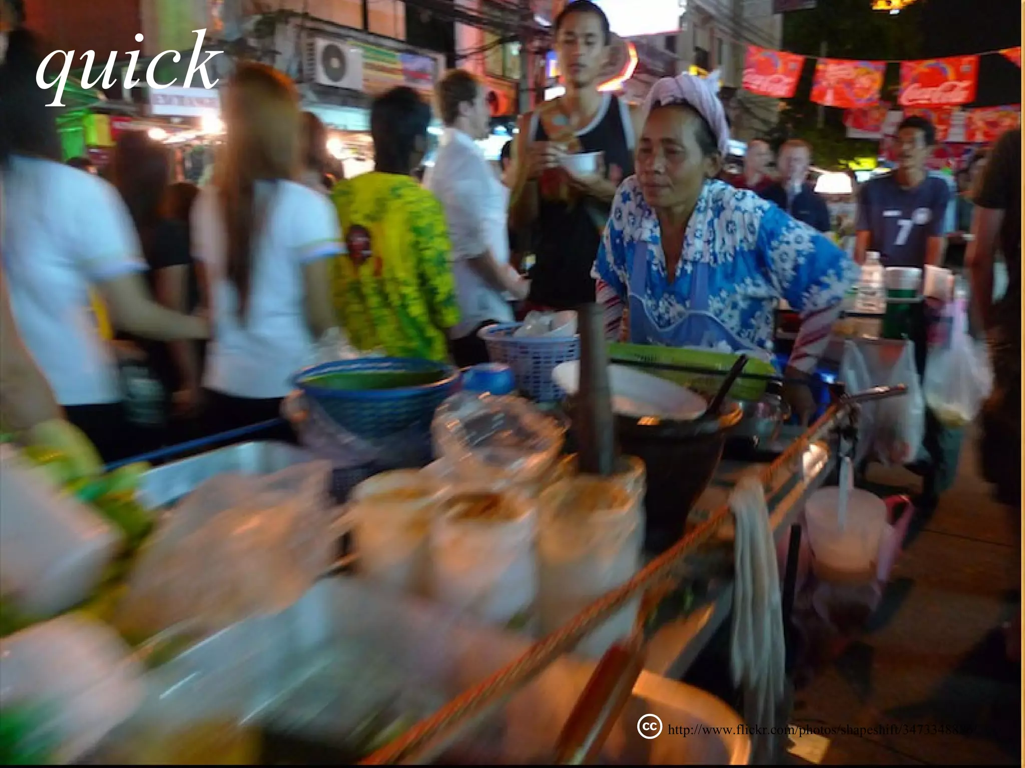 quick




        http://www.flickr.com/photos/shapeshift/3473348886/
 