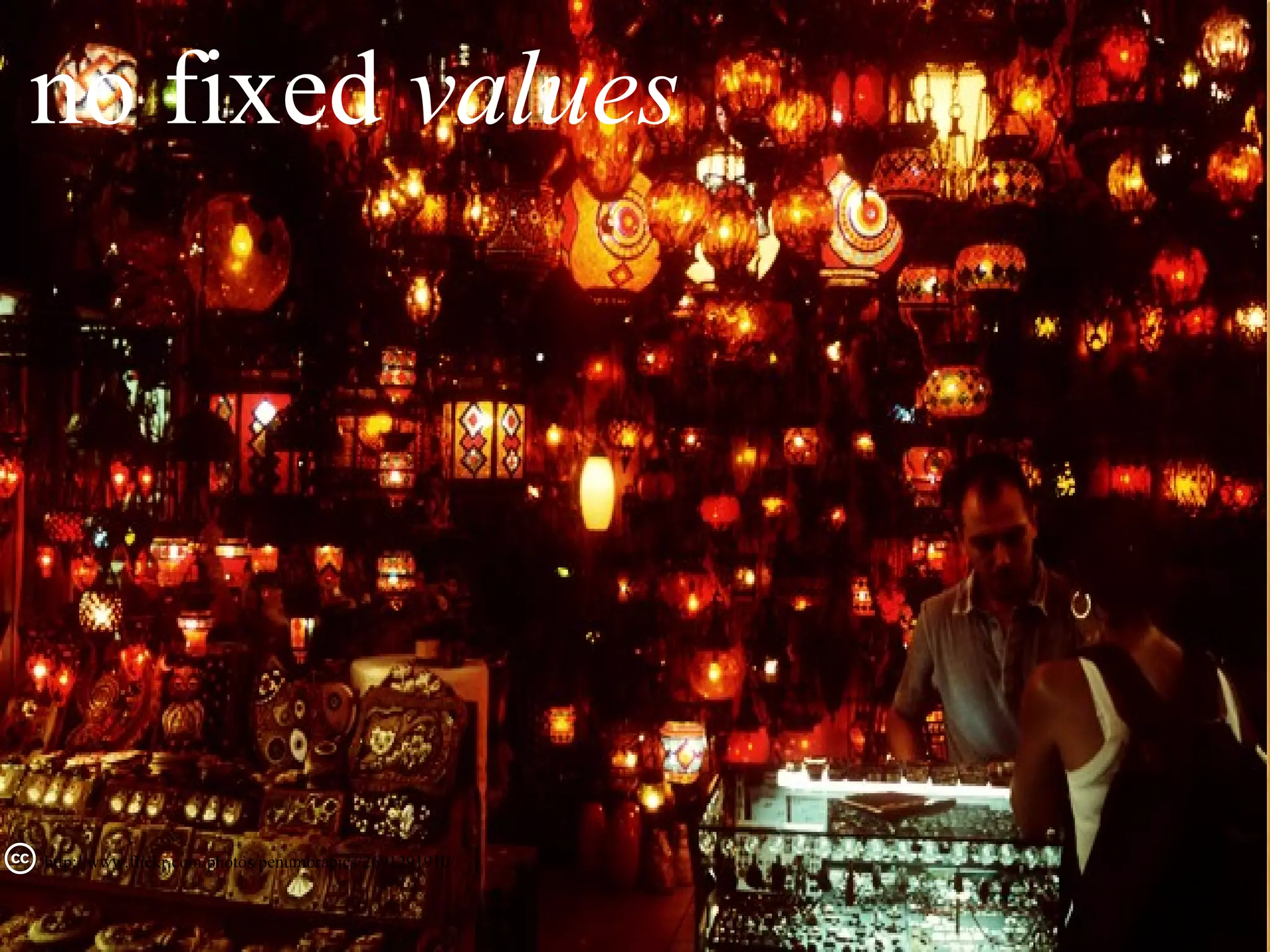 no fixed values




http://www.flickr.com/photos/penumbrapics/2691291910/
 