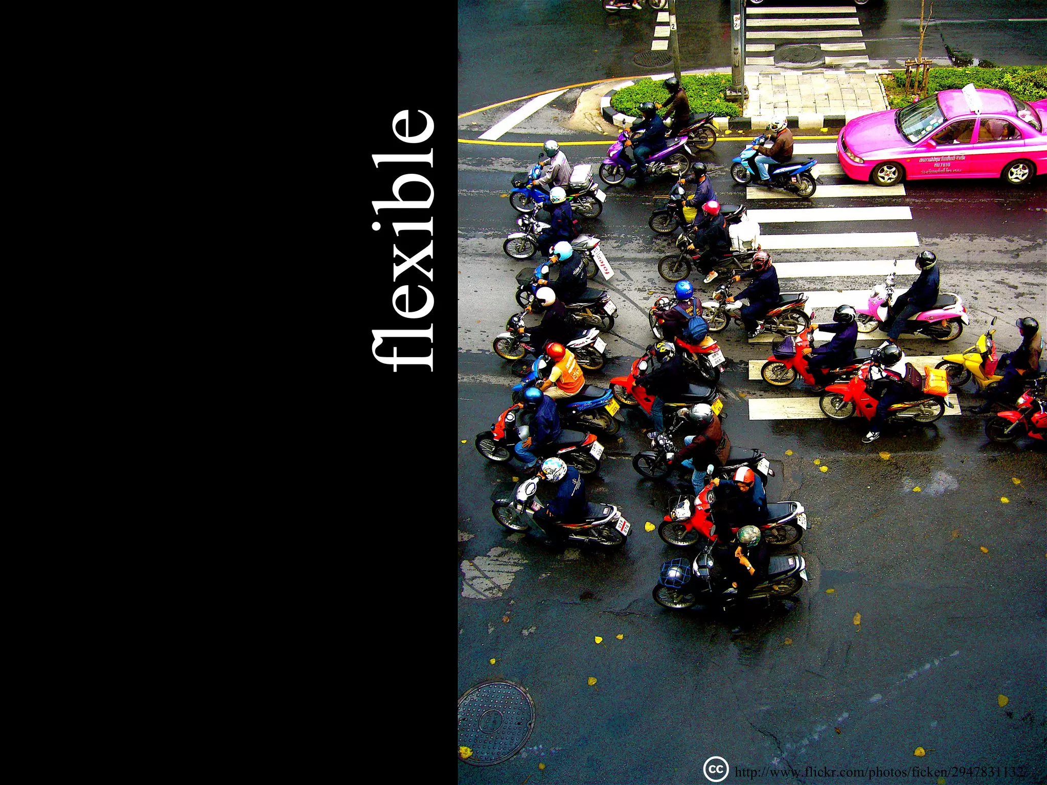 flexible


           http://www.flickr.com/photos/ficken/2947831132/
 