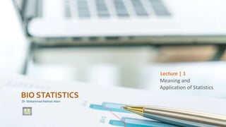 Meaning and
Application of Statistics
Lecture | 1
 