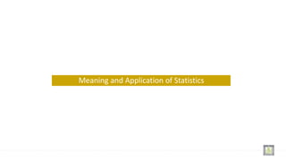 Meaning and Application of Statistics
 