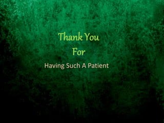 Thank You
For
Having Such A Patient
 