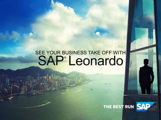 SEE YOUR BUSINESS TAKE OFF WITH
SAP®
Leonardo
 