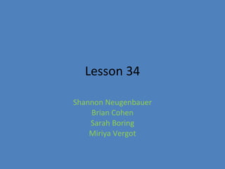 Lesson 34 Shannon Neugenbauer Brian Cohen Sarah Boring Miriya Vergot 