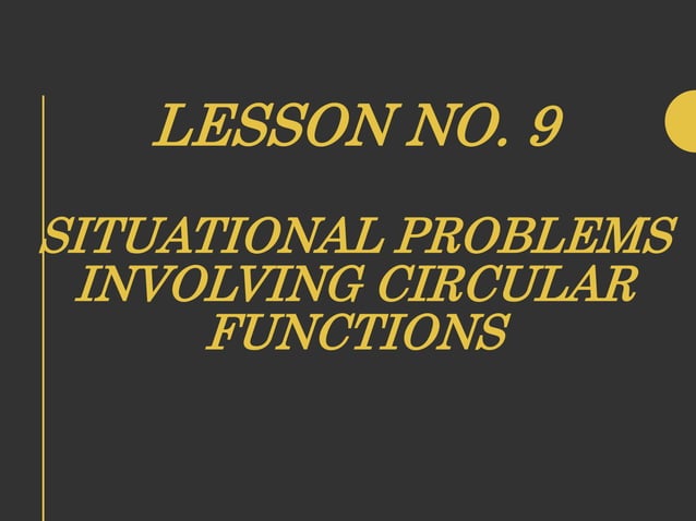 Lesson no. 9 (Situational Problems Involving Graphs of Circular ...
