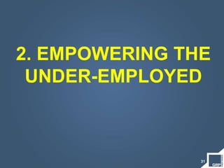 31
2. EMPOWERING THE
UNDER-EMPLOYED
 