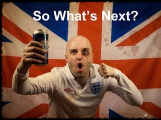 So What’s Next?
41
 