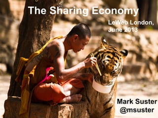 The Sharing Economy
Mark Suster
@msuster
LeWeb London,
June 2013
 
