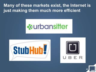 Many of these markets exist, the Internet is
just making them much more efficient
40
 