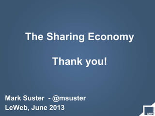 The Sharing Economy
Thank you!
Mark Suster - @msuster
LeWeb, June 2013
 