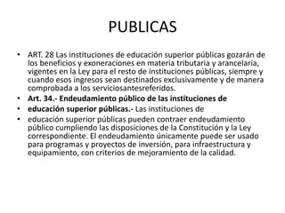 Asambleaa)  Rectores de las universidades y escuelas politécnicas públicas y particularesb)1profesor titular por cada universidad PARTICULARES c) 2   por las universidades y escuelas politécnicasPÚBLICASd) Seis representantes de las y los estudiantes, distribuidosde la siguiente forma: 2 representantes de las y los  estudiantes de las universidades públicas 2 representantes de las y los estudiantes de las escuelas politécnicas públicas.2  representantes de las y los  estudiantes de las universidades y escuelas politécnicas particulares;e) Ocho rectores representantes de los institutos superiores.f) Dos representantes de las y los servidores y las y los trabajadores universitarios y politécnicos del Ecuador.