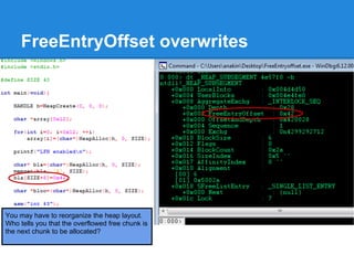 FreeEntryOffset overwrites




You may have to reorganize the heap layout.
Who tells you that the overflowed free chunk is
the next chunk to be allocated?
 