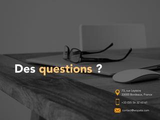 Des questions ?
73, rue Leyteire
33000 Bordeaux, France
+33 (0)5 56 32 63 61
contact@wopata.com
 