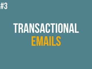 Transactional
Emails
#3
 