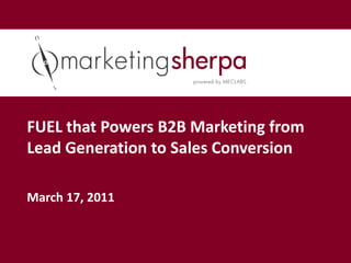 FUEL that Powers B2B Marketing from
Lead Generation to Sales Conversion

March 17, 2011
 